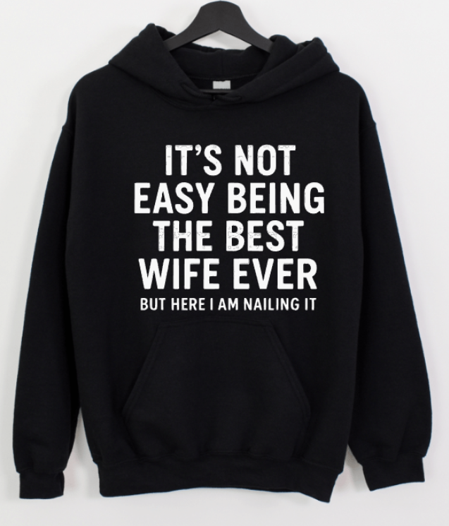 IT'S NOT EASY BEING THE BEST WIFE EVER BUT HERE I AM NAILING IT