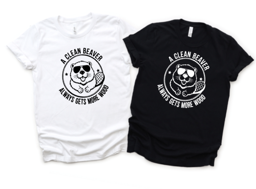 A CLEAN BEAVER ALWAYS GETS MORE WOOD