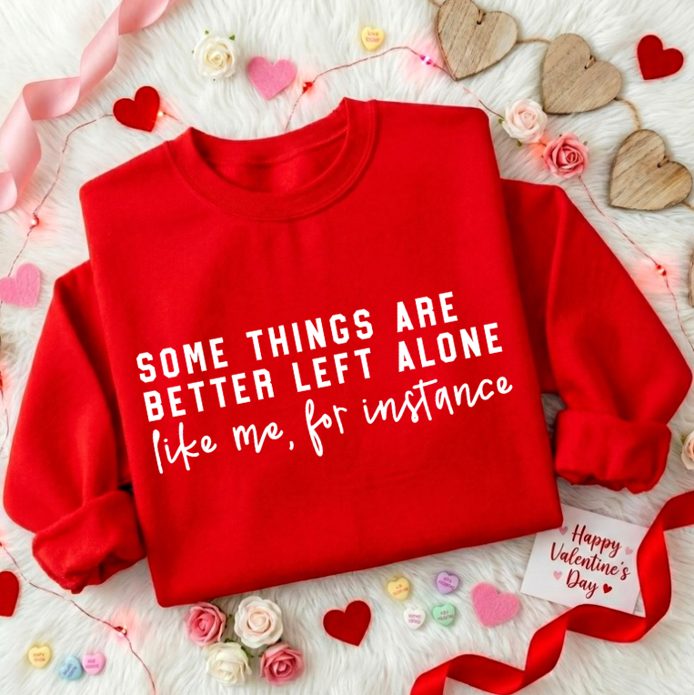 SOMETHINGS ARE BETTER LEFT ALONE LIKE ME, FOR INSTANCE