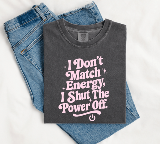 I DON'T MATCH ENERGY, I SHUT THE POWER OFF