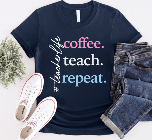 COFFEE. TEACH. REPEAT. #TEACHERLIFE