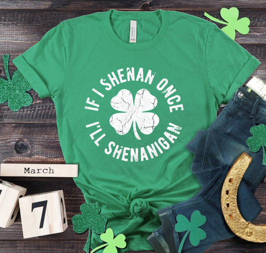 IF I SHENAN ONCE I'LL SHENANIGAN (SHAMROCK)