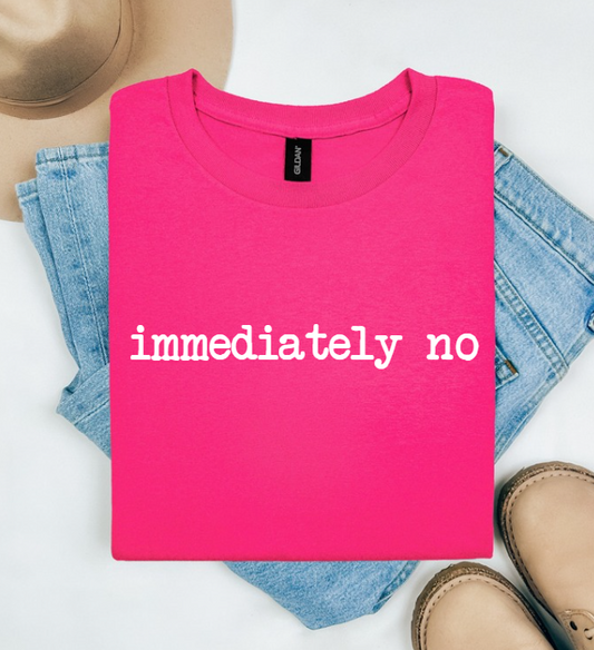 IMMEDIATELY NO