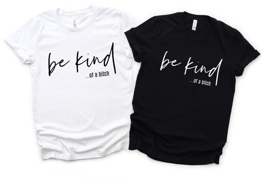 BE KIND. OF A BITCH (SCRIPT FONT)