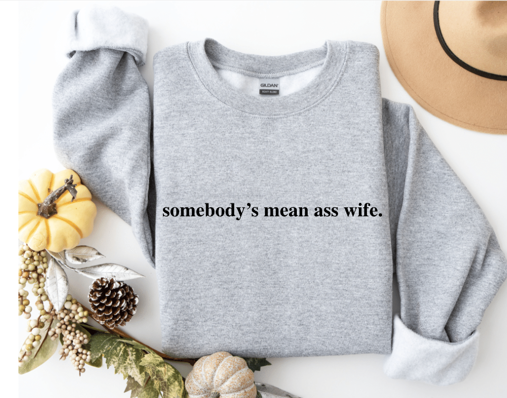 SOMEBODY'S MEAN ASS WIFE