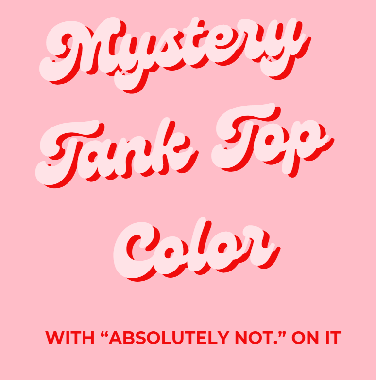 ABSOLUTELY NOT. MYSTER COLOR TANK (FLOWY BODY)