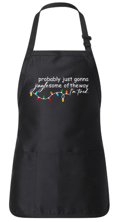 PROBABLY JUST GONNA JINGLE SOME OF THE WAY I'M TIRED. APRON