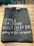 BEING A FUNCTIONAL ADULT EVERY DAY SEEMS EXCESSIVE