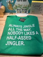 ALWAYS JINGLE ALL THE WAY. NOBODY LIKES A HALF-ASSED JINGLER.