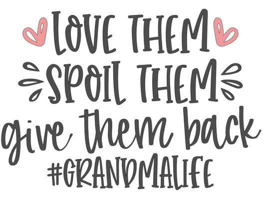 LOVE THEM SPOIL THEM GIVE THEM BACK #GRANDMALIFE