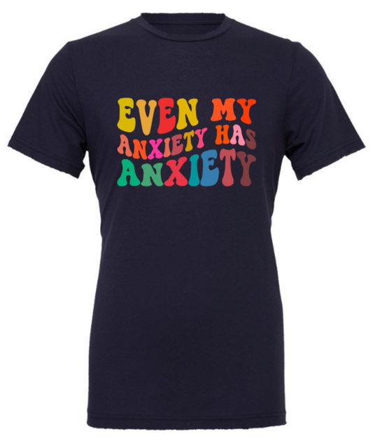 EVEN MY ANXIETY HAS ANXIETY