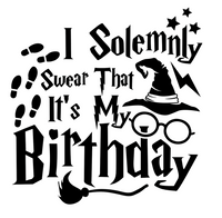 I SOLEMNLY SWEAR IT'S MY BIRTHDAY