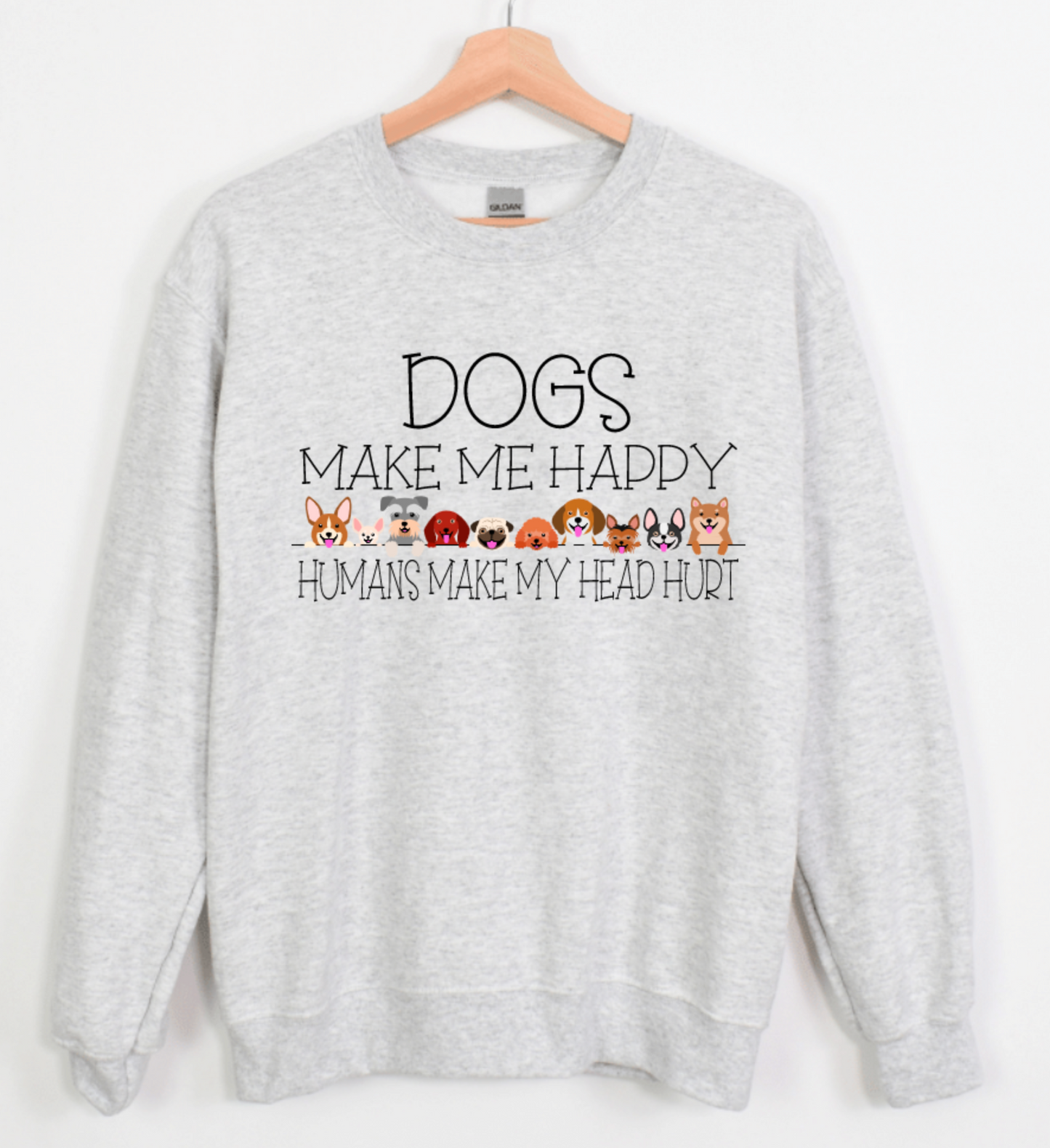 DOGS MAKE ME HAPPY HUMANS MAKE MY HEAD HURT FRONT AND BACK DESIGN
