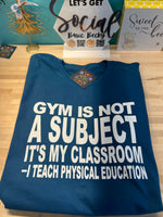 GYM IS NOT A SUBJECT IT'S MY CLASSROOM