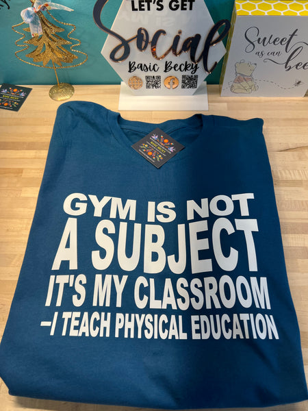 GYM IS NOT A SUBJECT IT'S MY CLASSROOM