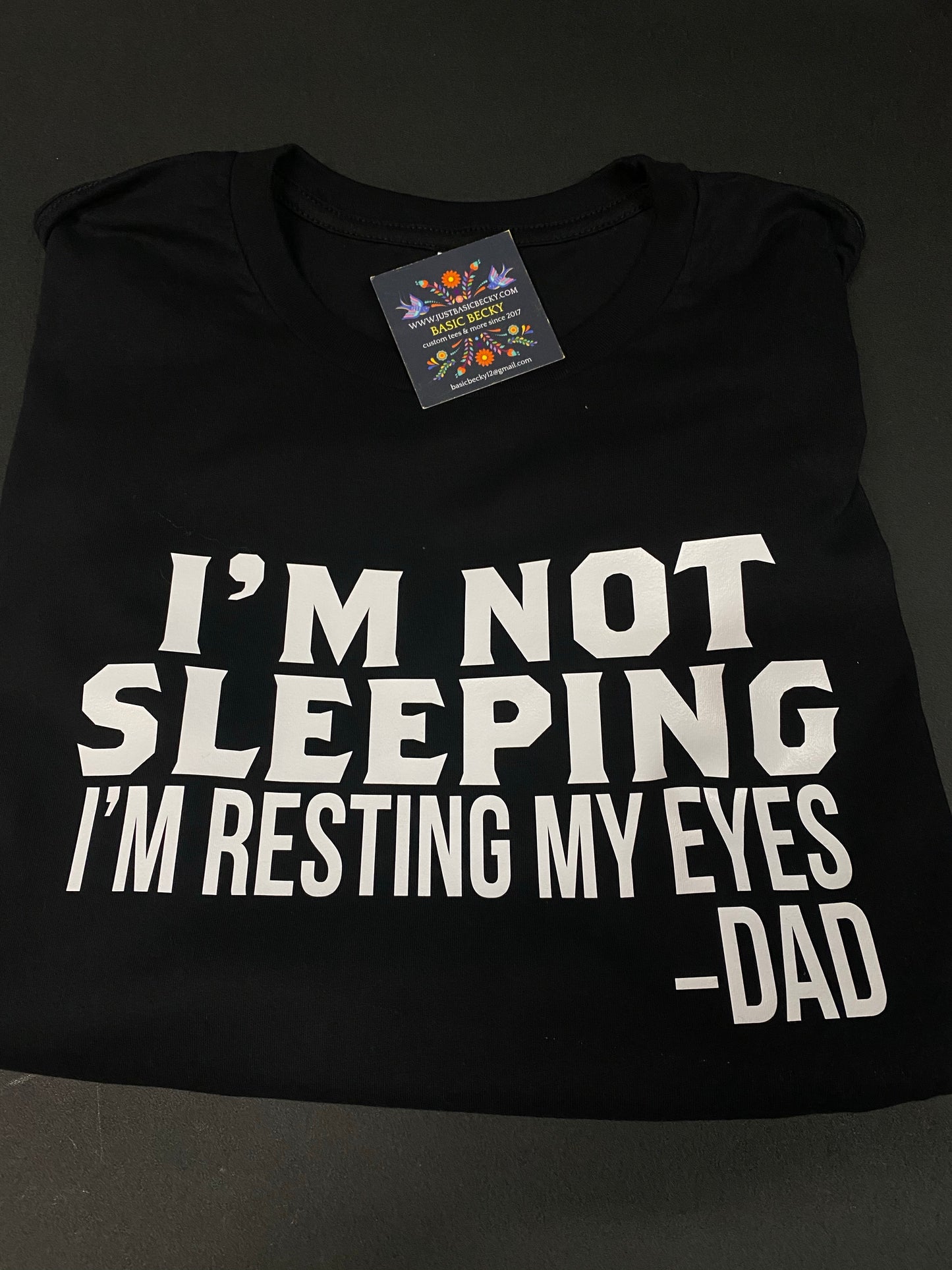 I'M NOT SLEEPING I'M RESTING MY EYES -DAD